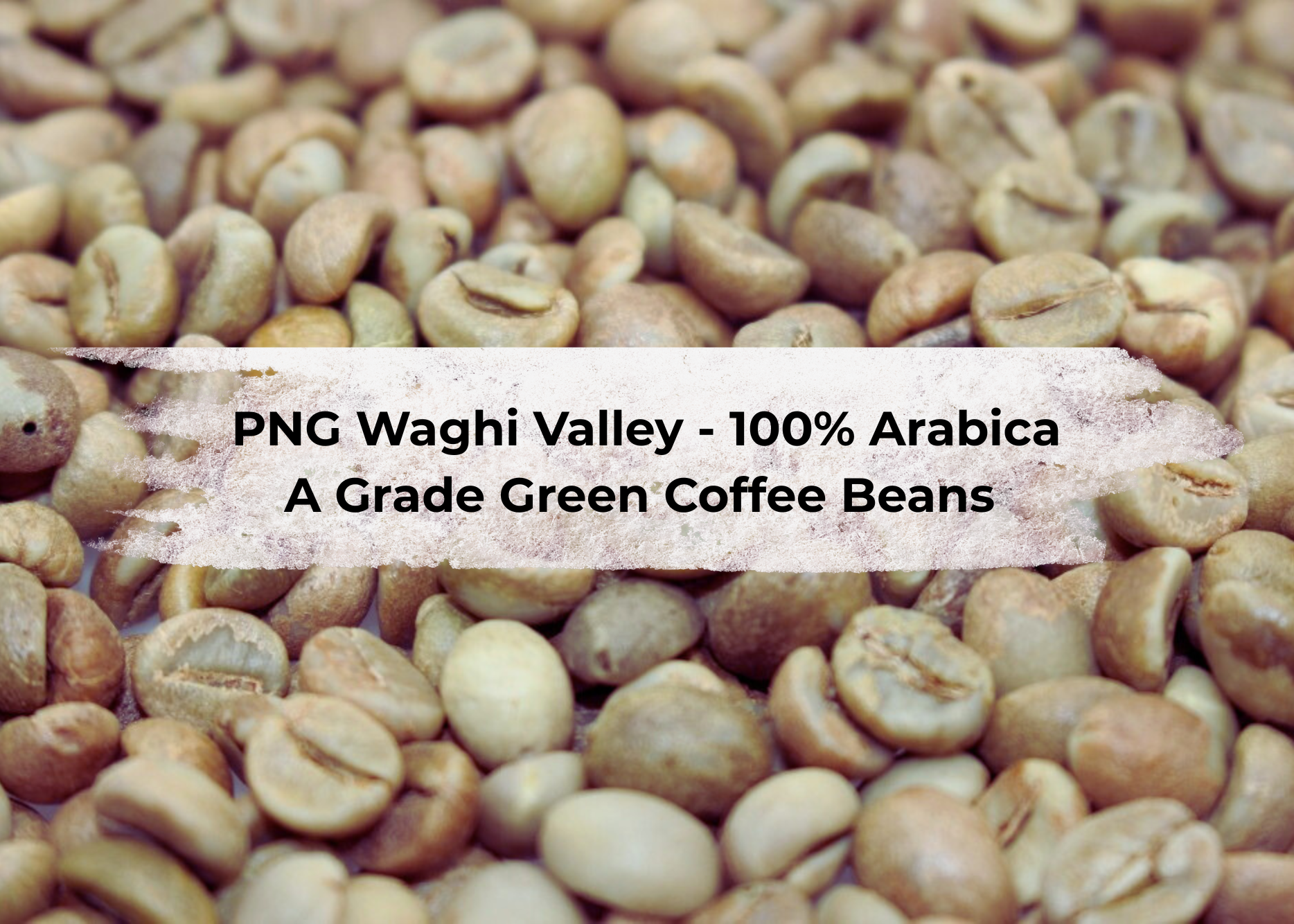 Papua New Guinea Waghi Valley 100% Arabica A Grade Green Coffee Beans 500 grams